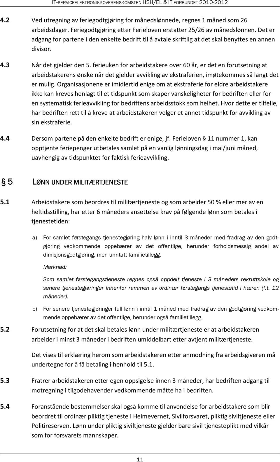 ferieuken for arbeidstakere over 60 år, er det en forutsetning at arbeidstakerens ønske når det gjelder avvikling av ekstraferien, imøtekommes så langt det er mulig.