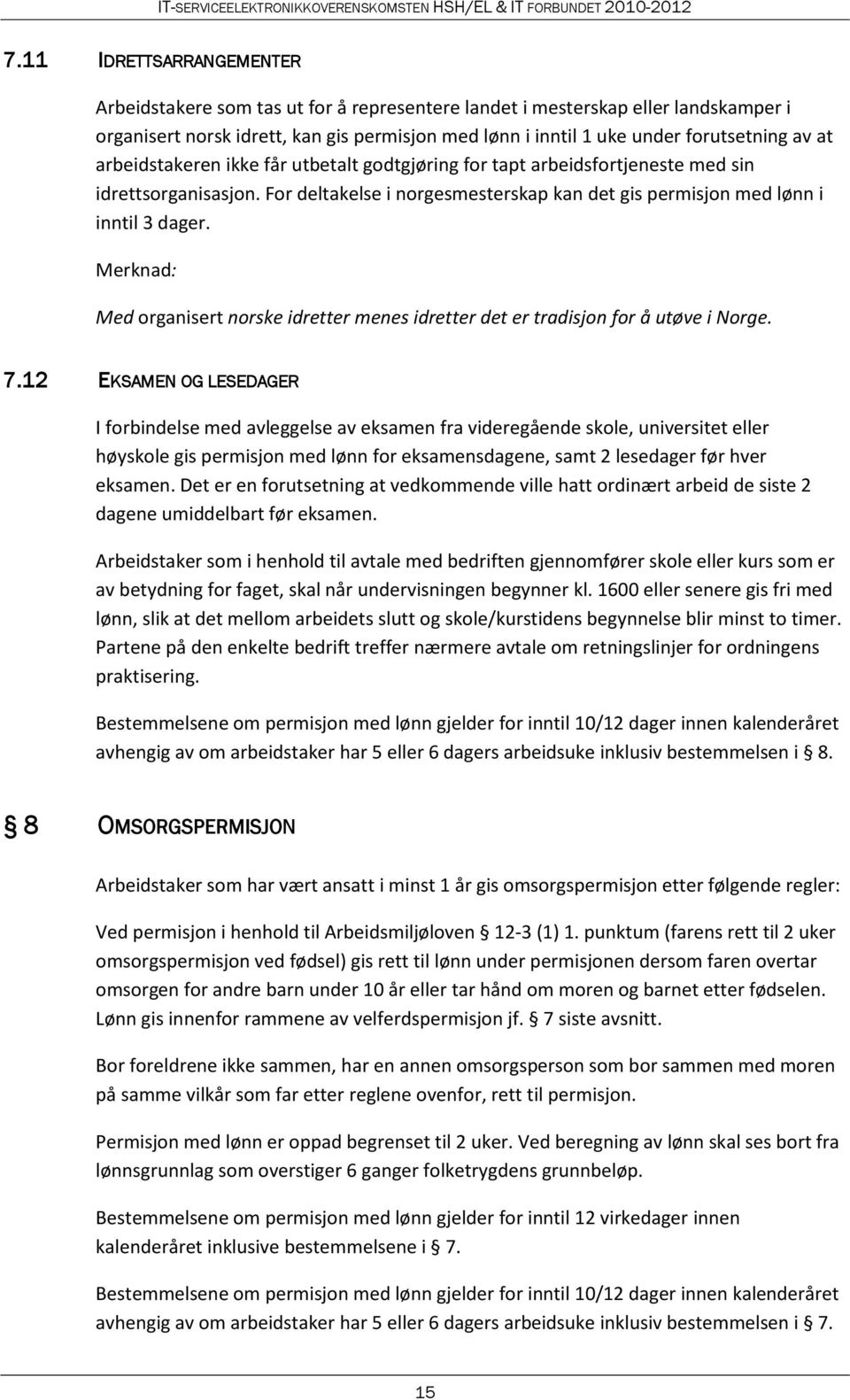 Merknad: Med organisert norske idretter menes idretter det er tradisjon for å utøve i Norge. 7.