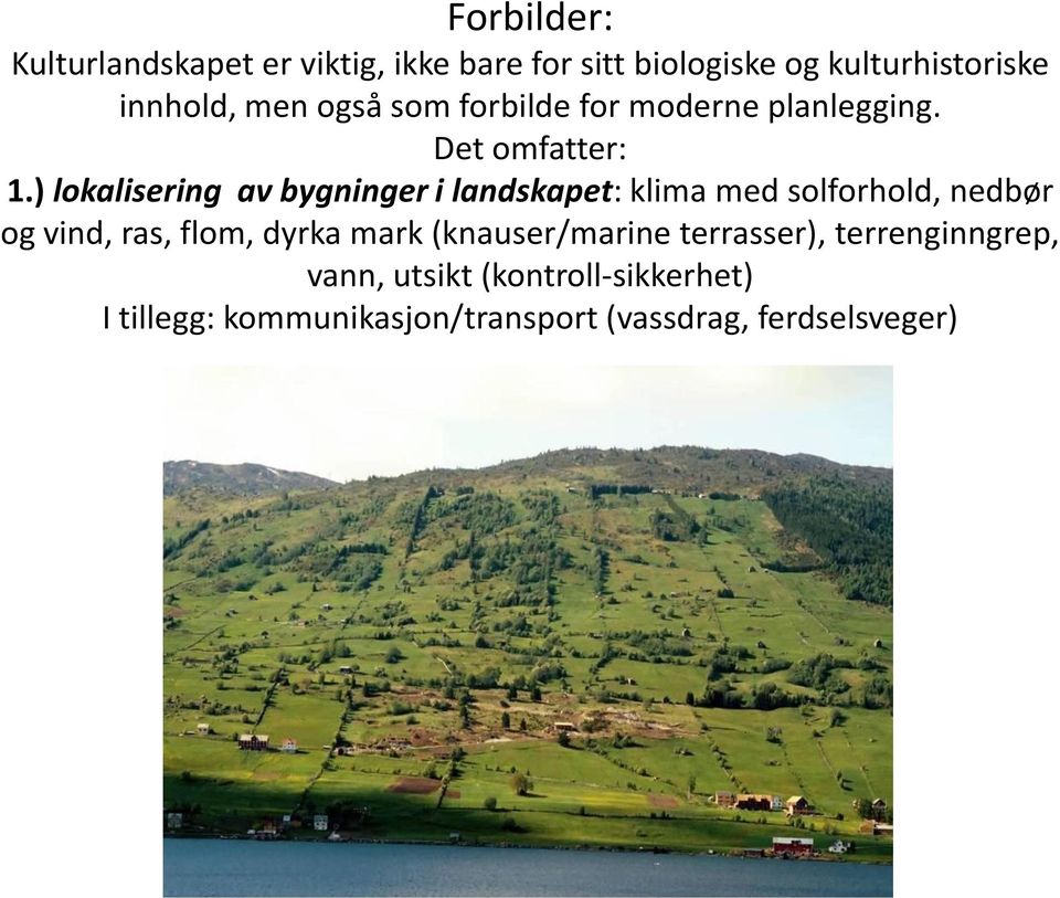 ) lokalisering av bygninger i landskapet: klima med solforhold, nedbør og vind, ras, flom, dyrka