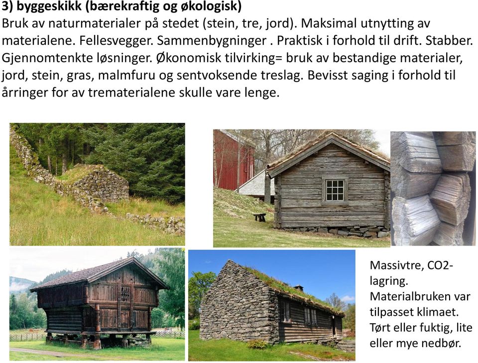 Økonomisk tilvirking= bruk av bestandige materialer, jord, stein, gras, malmfuru og sentvoksende treslag.