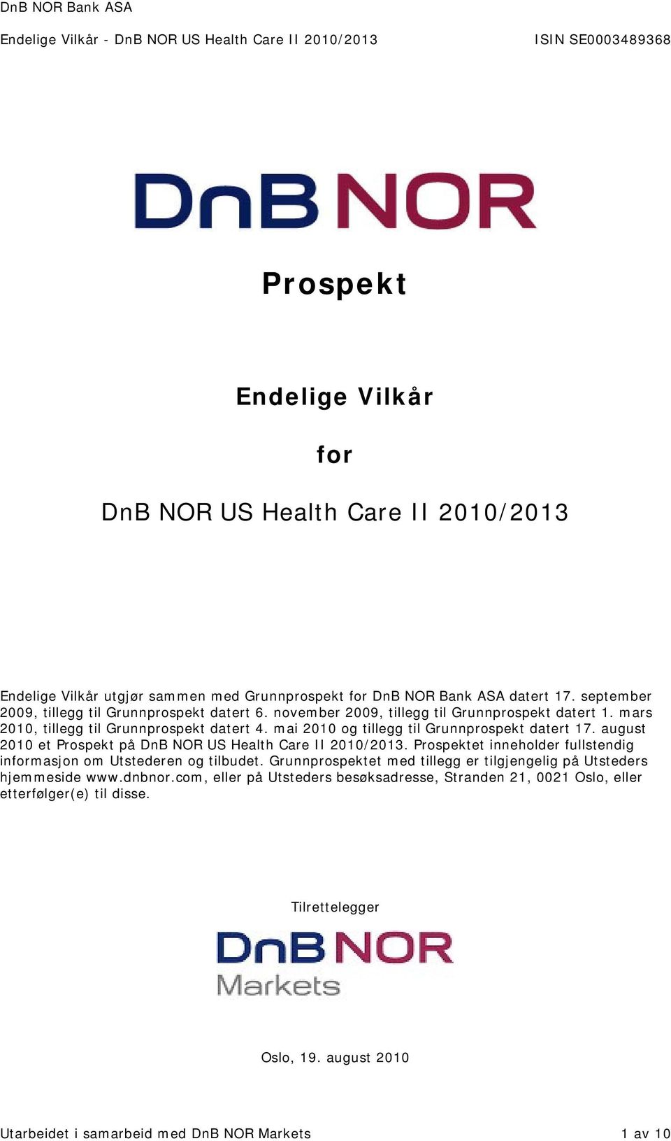 mai 2010 og tillegg til Grunnprospekt datert 17. august 2010 et Prospekt på DnB NOR US Health Care II 2010/2013. Prospektet inneholder fullstendig informasjon om Utstederen og tilbudet.
