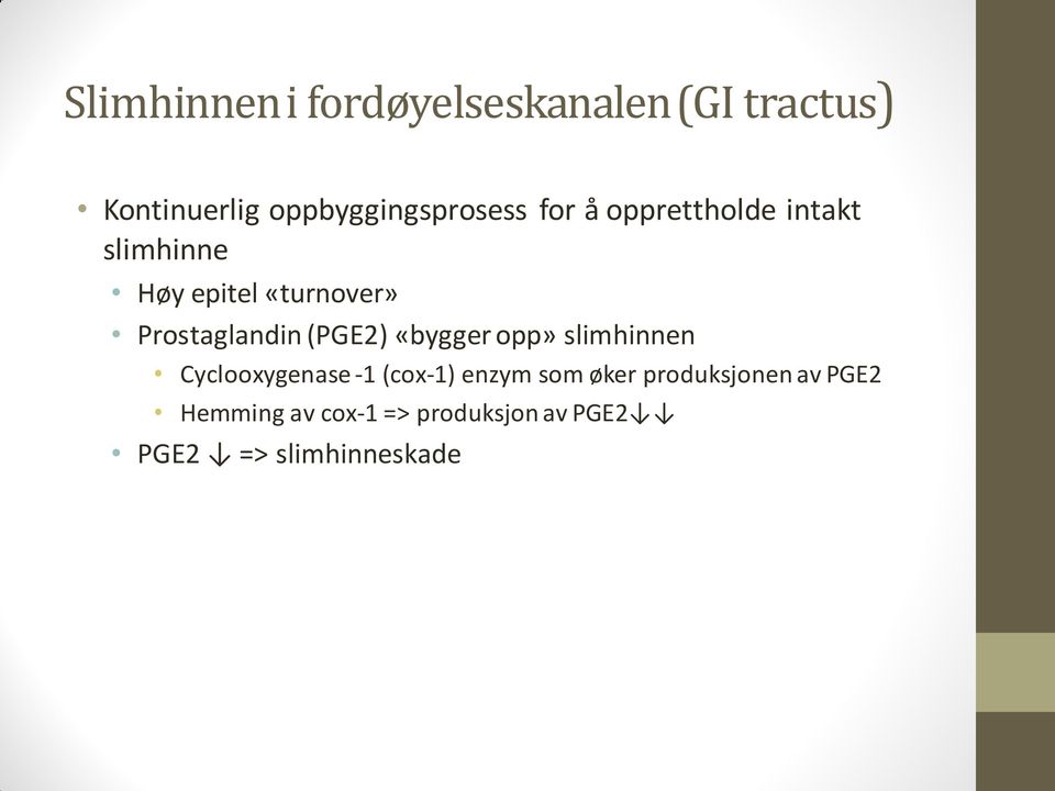 «turnover» Prostaglandin (PGE2) «bygger opp» slimhinnen Cyclooxygenase -1
