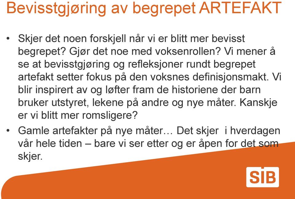 Vi mener å se at bevisstgjøring og refleksjoner rundt begrepet artefakt setter fokus på den voksnes definisjonsmakt.