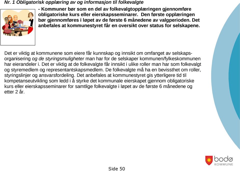 Det er viktig at kommunene som eiere får kunnskap og innsikt om omfanget av selskapsorganisering og de styringsmuligheter man har for de selskaper kommunen/fylkeskommunen har eierandeler i.