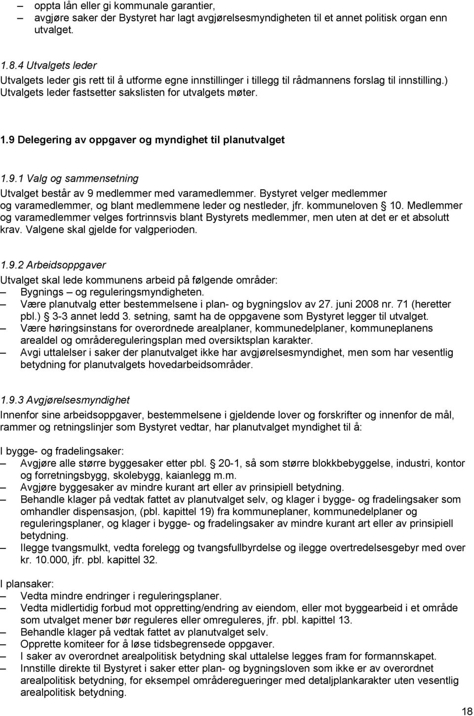 9 Delegering av oppgaver og myndighet til planutvalget 1.9.1 Valg og sammensetning Utvalget består av 9 medlemmer med varamedlemmer.