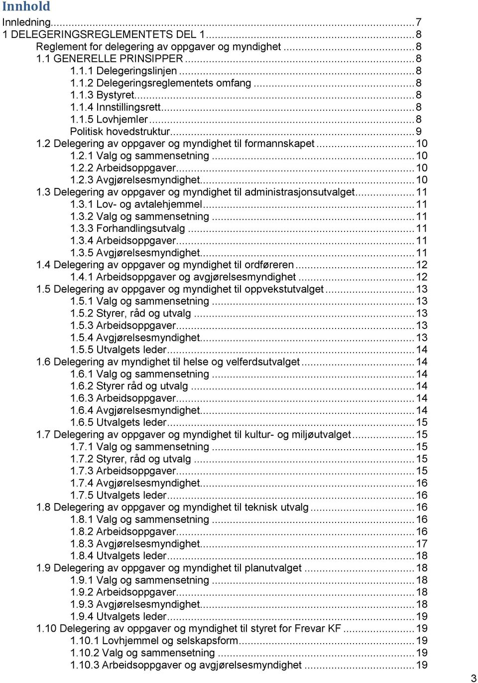 .. 10 1.2.2 Arbeidsoppgaver... 10 1.2.3 Avgjørelsesmyndighet... 10 1.3 Delegering av oppgaver og myndighet til administrasjonsutvalget... 11 1.3.1 Lov- og avtalehjemmel... 11 1.3.2 Valg og sammensetning.