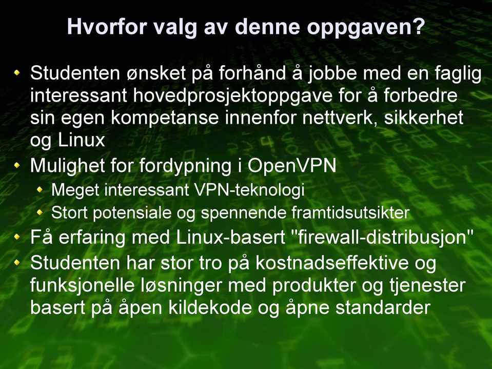 innenfor nettverk, sikkerhet og Linux Mulighet for fordypning i OpenVPN Meget interessant VPN-teknologi Stort potensiale og