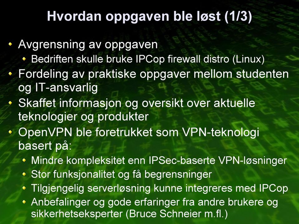 foretrukket som VPN-teknologi basert på: Mindre kompleksitet enn IPSec-baserte VPN-løsninger Stor funksjonalitet og få begrensninger