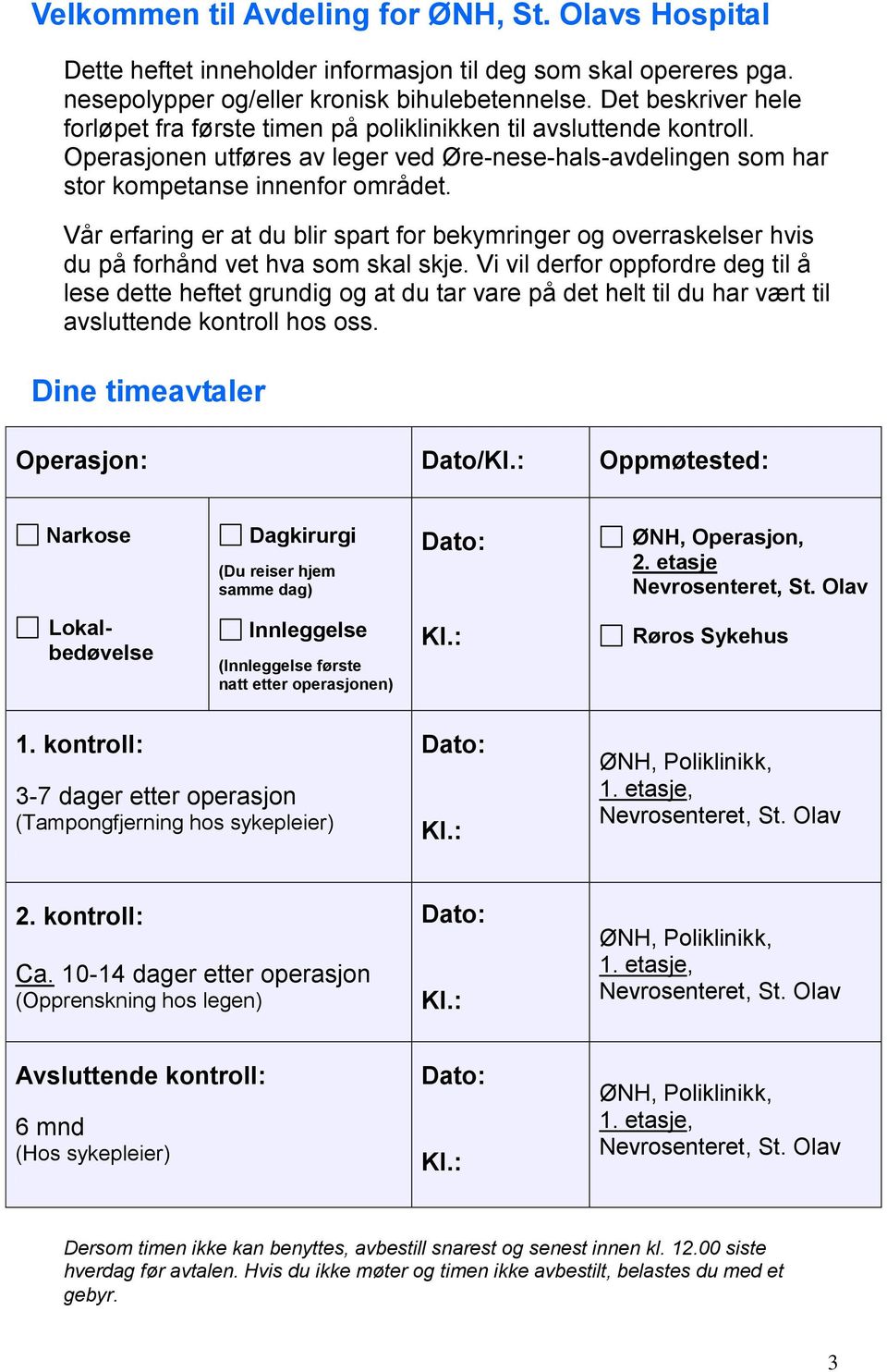 Vår erfaring er at du blir spart for bekymringer og overraskelser hvis du på forhånd vet hva som skal skje.