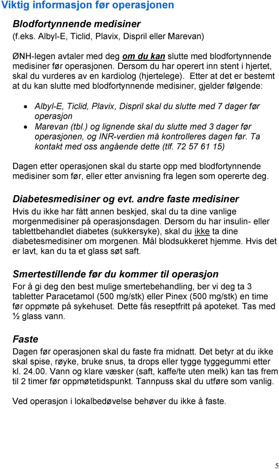 Dersom du har operert inn stent i hjertet, skal du vurderes av en kardiolog (hjertelege).