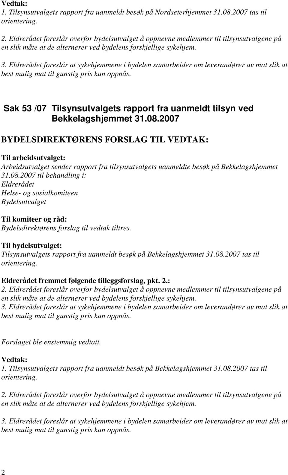 2007 Arbeidsutvalget sender rapport fra tilsynsutvalgets uanmeldte besøk på Bekkelagshjemmet 31.08.