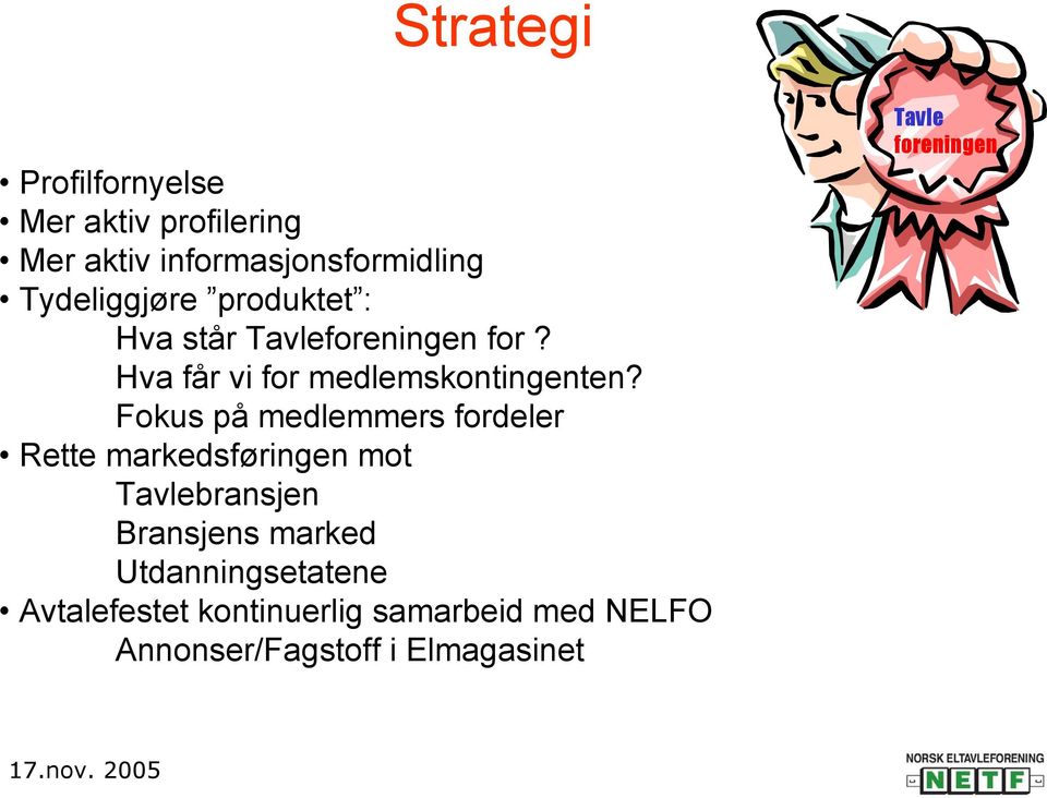 Fokus på medlemmers fordeler Rette markedsføringen mot Tavlebransjen Bransjens marked