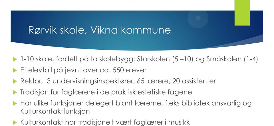 550 elever Rektor, 3 undervisningsinspektører, 65 lærere, 20 assistenter Tradisjon for faglærere i de