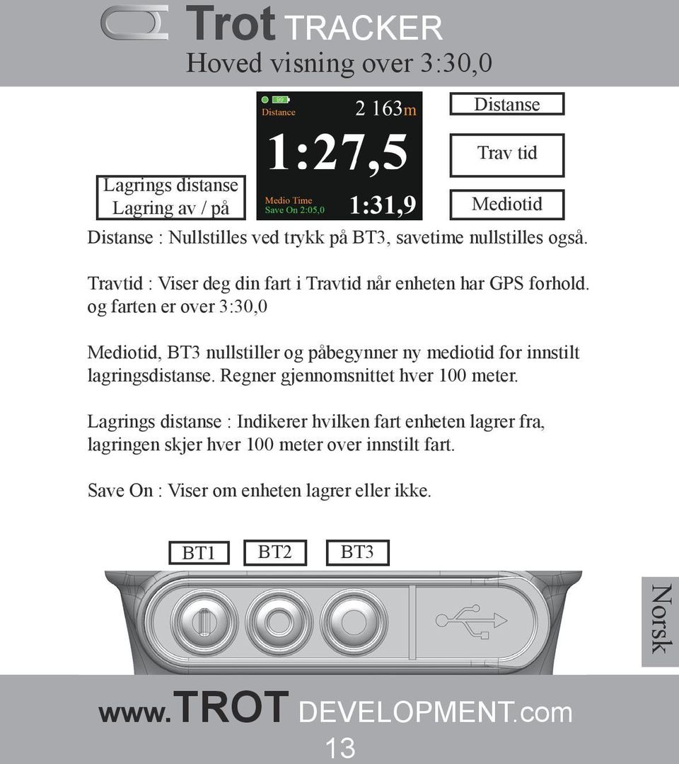 og farten er over 3:30,0 Mediotid, BT3 nullstiller og påbegynner ny mediotid for innstilt lagringsdistanse.