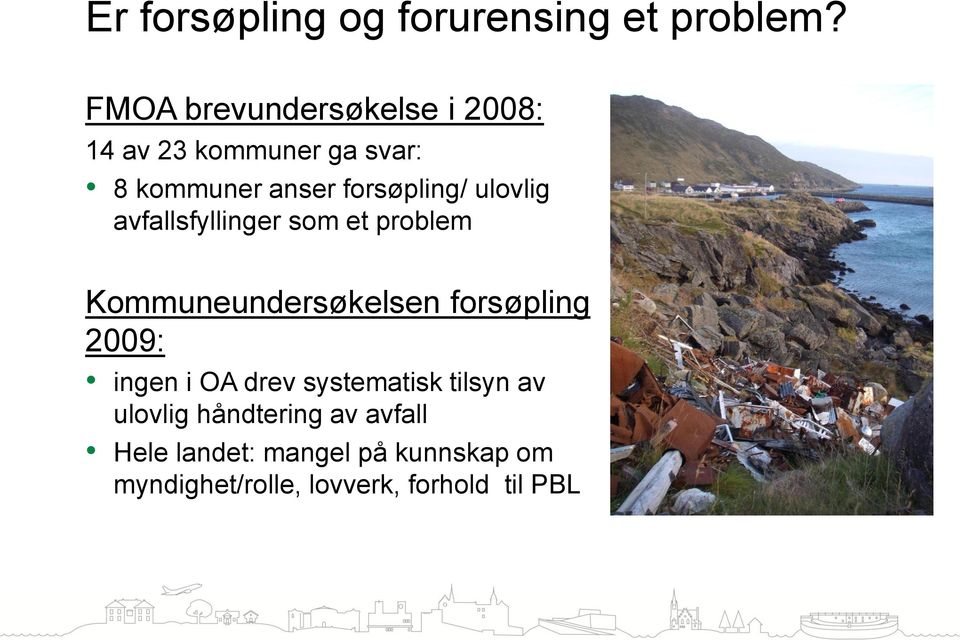 ulovlig avfallsfyllinger som et problem Kommuneundersøkelsen forsøpling 2009: ingen i
