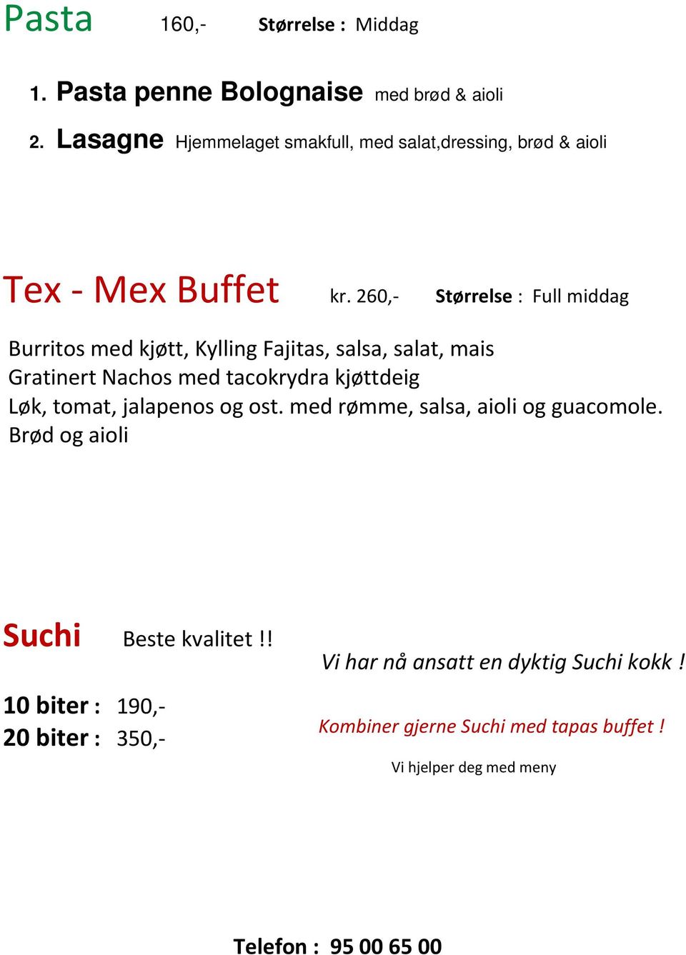 260, Størrelse : Full middag Burritos med kjøtt, Kylling Fajitas, salsa, salat, mais Gratinert Nachos med tacokrydra kjøttdeig Løk,