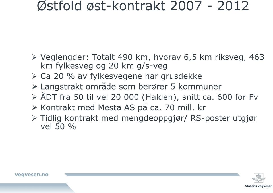 berører 5 kommuner ÅDT fra 50 til vel 20 000 (Halden), snitt ca.