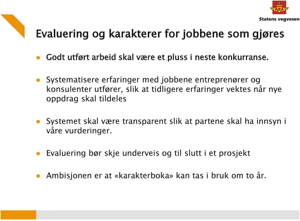 når nye oppdrag skal tildeles Systemet skal være transparent slik at partene skal ha innsyn i våre vurderinger.