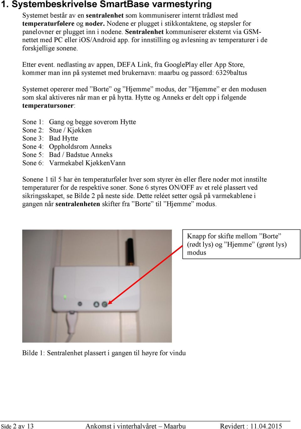 for innstilling og avlesning av temperaturer i de forskjellige sonene. Etter event.