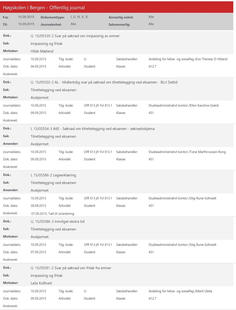 7, 15/05550-2 AL - Midlertidig svar på søknad om tilrettelegging ved eksamen - BL Deltid Studieadministrativt kontor /Ellen Karoline Grønli I, 15/05554-3 AIØ - Søknad om