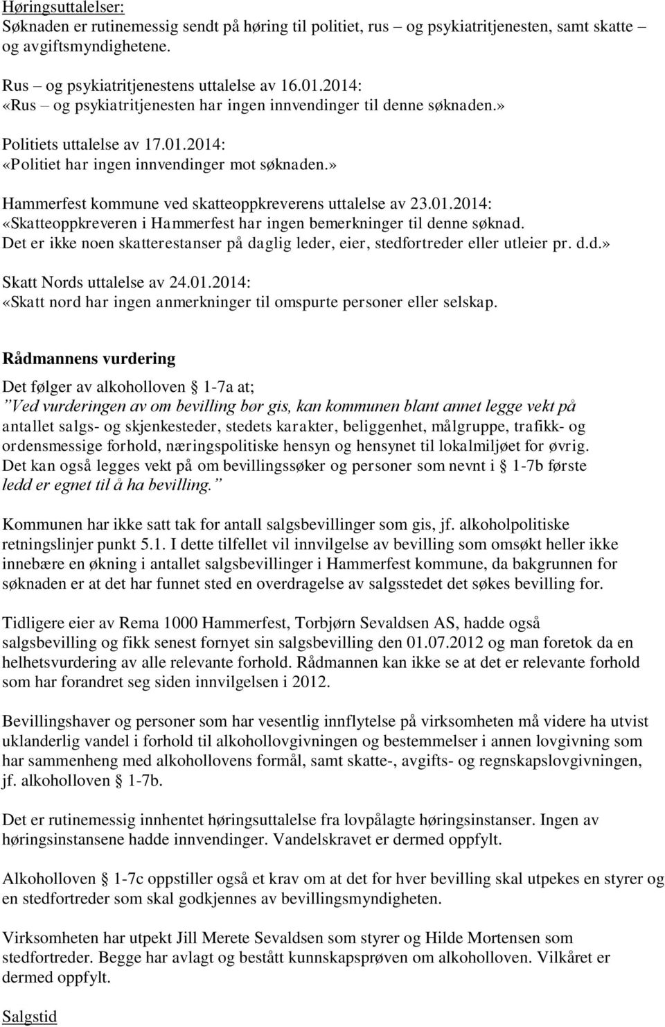 » Hammerfest kommune ved skatteoppkreverens uttalelse av 23.01.2014: «Skatteoppkreveren i Hammerfest har ingen bemerkninger til denne søknad.