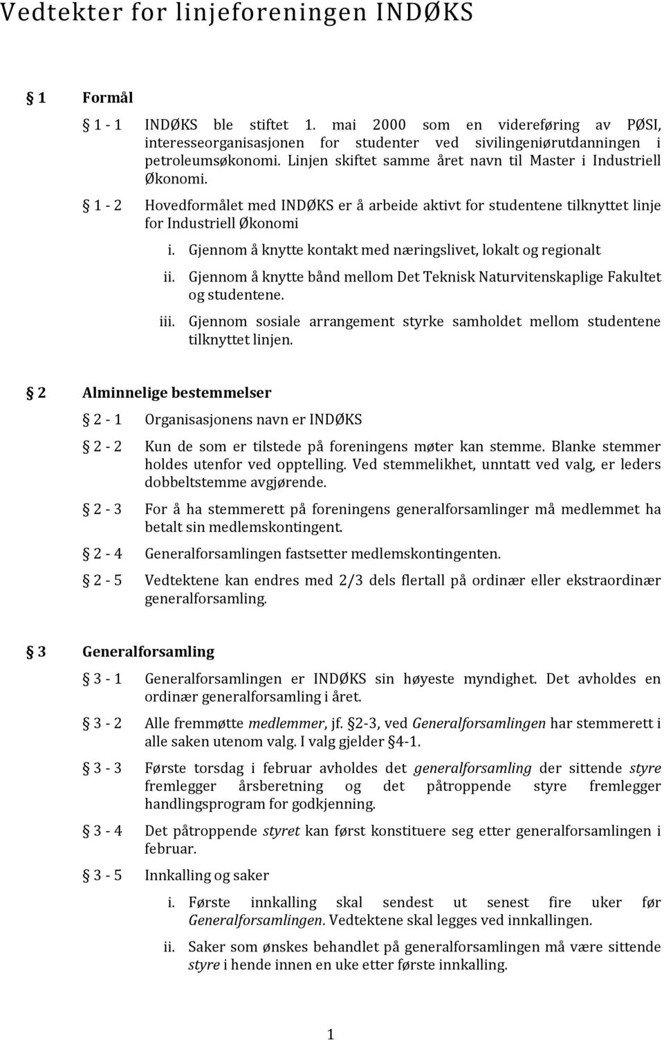 Gjennom å knytte kontakt med næringslivet, lokalt og regionalt ii. Gjennom å knytte bånd mellom Det Teknisk Naturvitenskaplige Fakultet og studentene. iii.