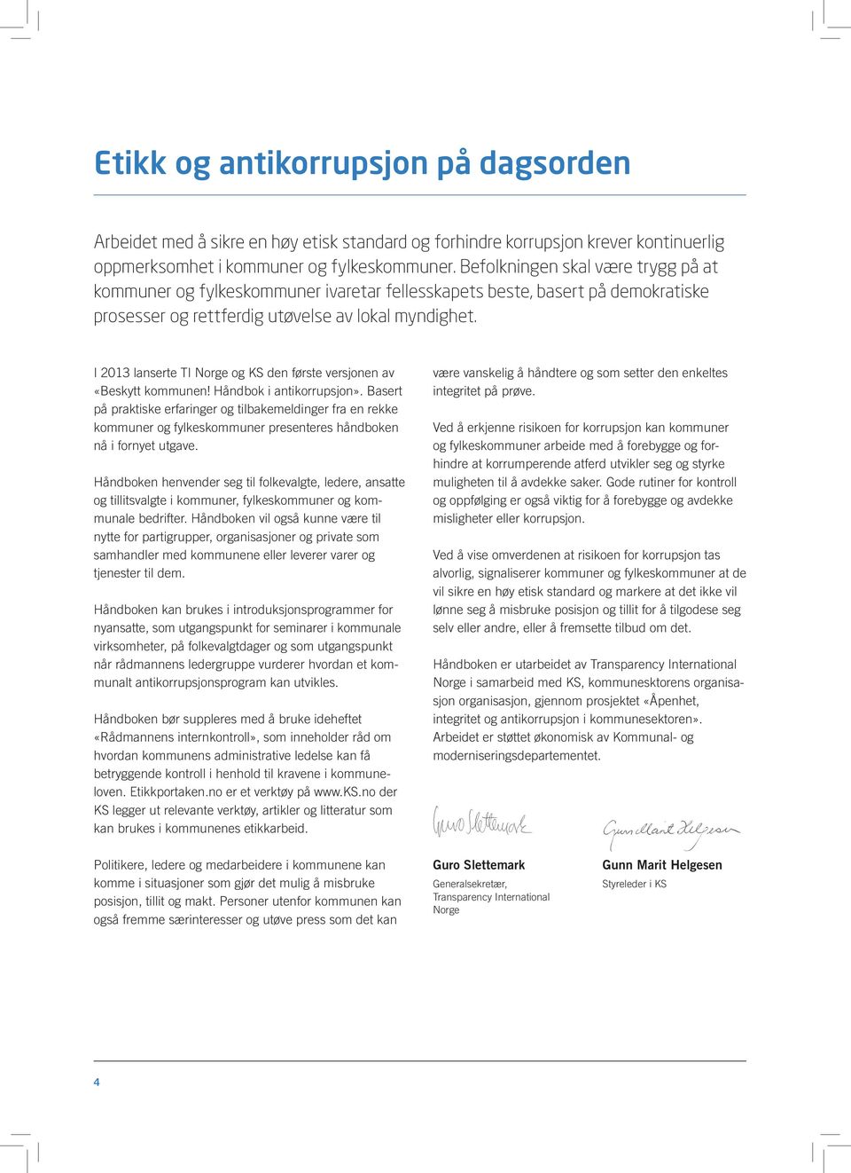 I 2013 lanserte TI Norge og KS den første versjonen av «Beskytt kommunen! Håndbok i antikorrupsjon».