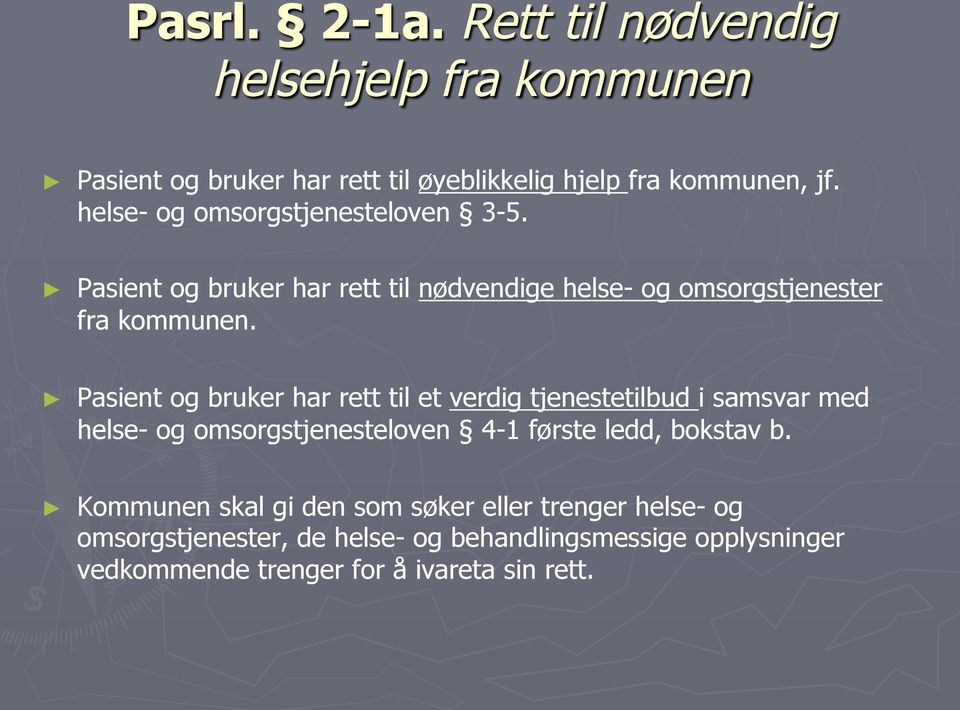 Pasient og bruker har rett til et verdig tjenestetilbud i samsvar med helse- og omsorgstjenesteloven 4-1 første ledd, bokstav b.