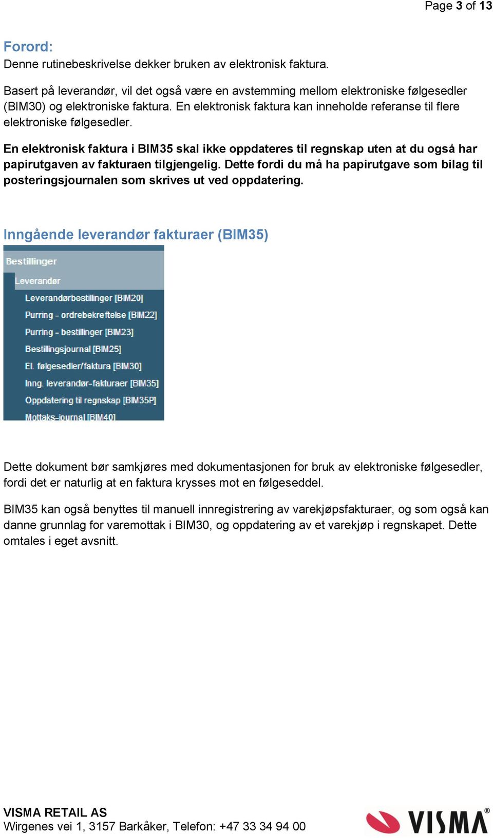 En elektronisk faktura kan inneholde referanse til flere elektroniske følgesedler.