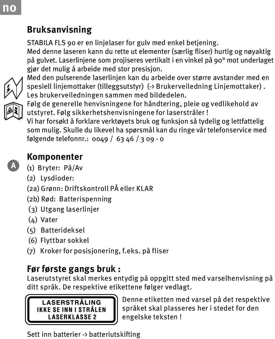 Med den pulserende laserlinjen kan du arbeide over større avstander med en spesiell linjemottaker (tilleggsutstyr) (-> Brukerveiledning Linjemottaker). Les brukerveiledningen sammen med bildedelen.