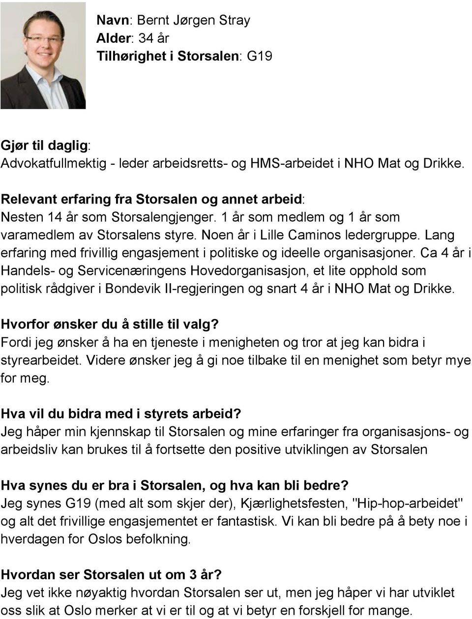 Ca 4 år i Handels- og Servicenæringens Hovedorganisasjon, et lite opphold som politisk rådgiver i Bondevik II-regjeringen og snart 4 år i NHO Mat og Drikke. Hvorfor ønsker du å stille til valg?