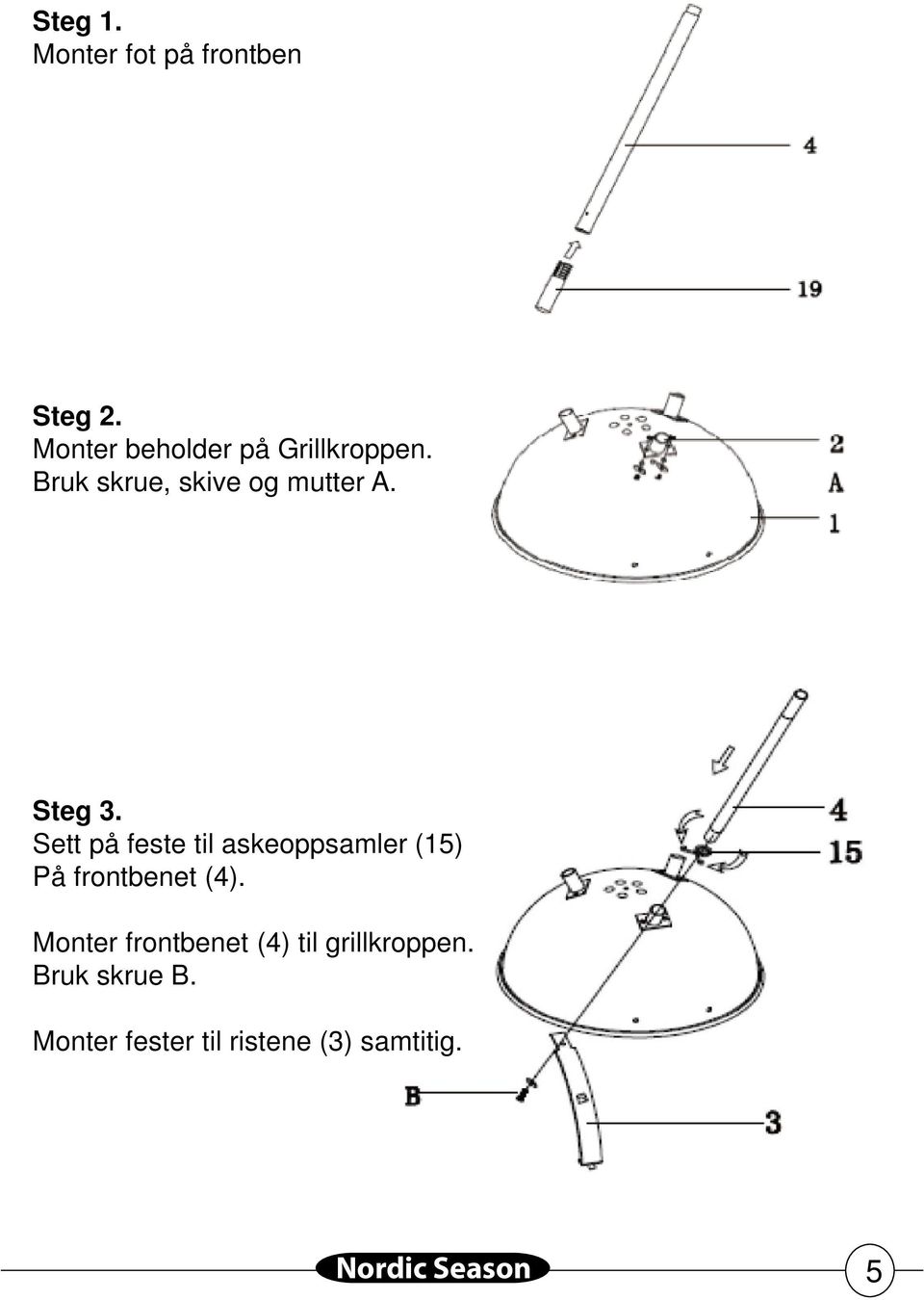 Steg 3. Sett på feste til askeoppsamler (15) På frontbenet (4).