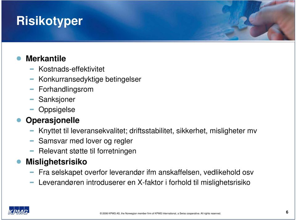 Samsvar med lover og regler Relevant støtte til forretningen Mislighetsrisiko Fra selskapet overfor