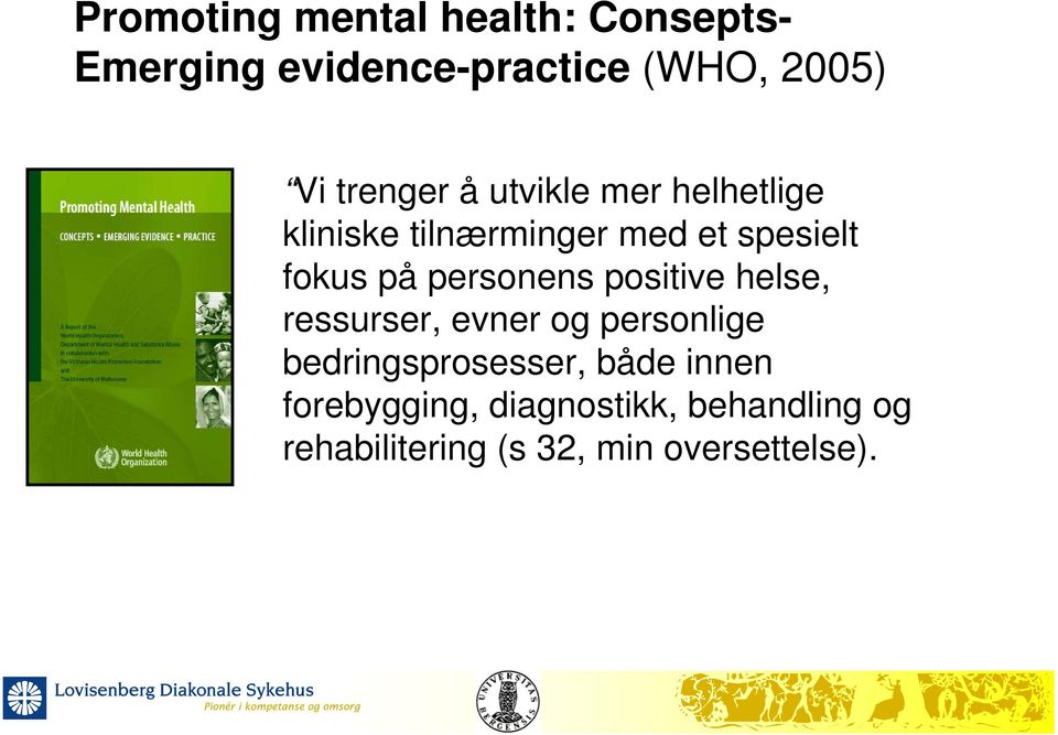 personens positive helse, ressurser, evner og personlige bedringsprosesser, både