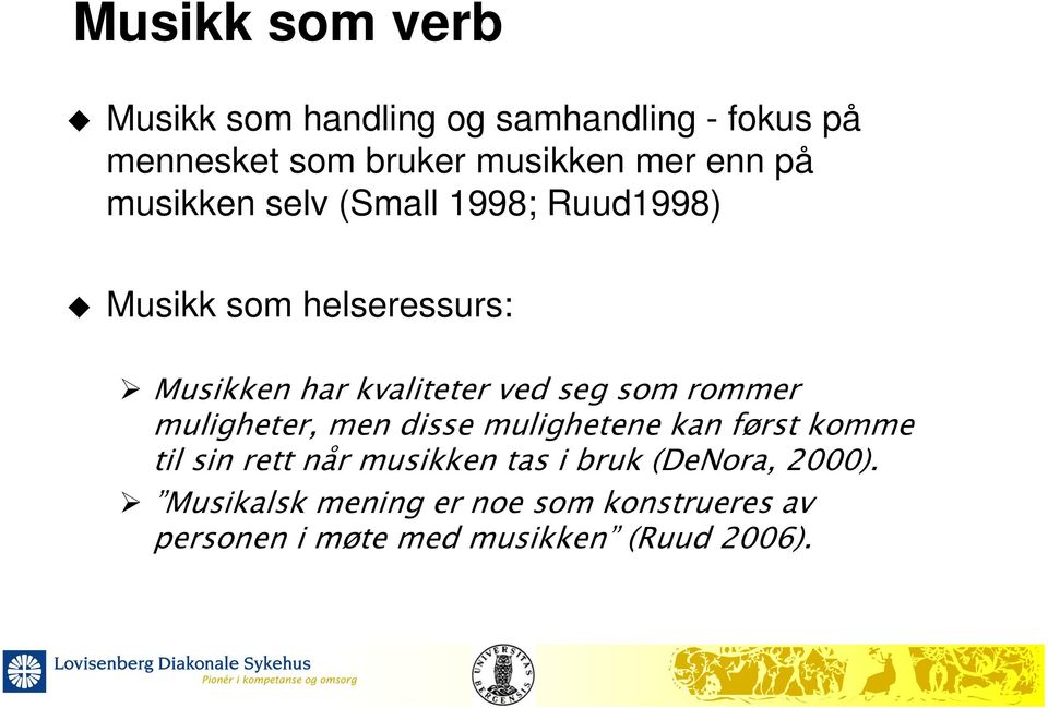 seg som rommer muligheter, men disse mulighetene kan først komme til sin rett når musikken tas i