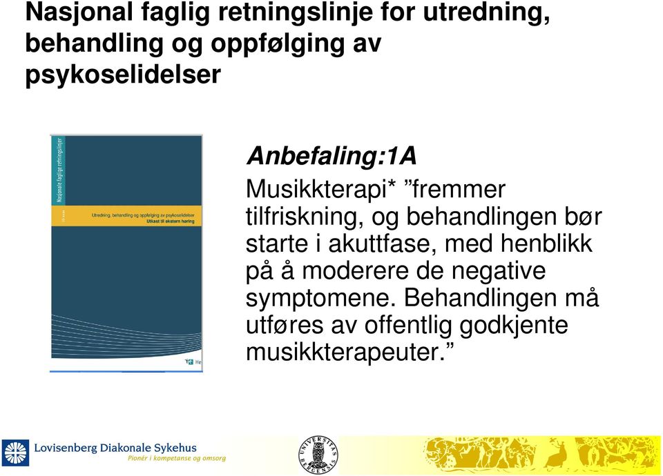 behandlingen bør starte i akuttfase, med henblikk på å moderere de