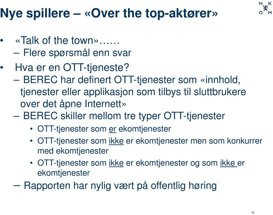 Internett» BEREC skiller mellom tre typer OTT-tjenester OTT-tjenester som er ekomtjenester OTT-tjenester som ikke er