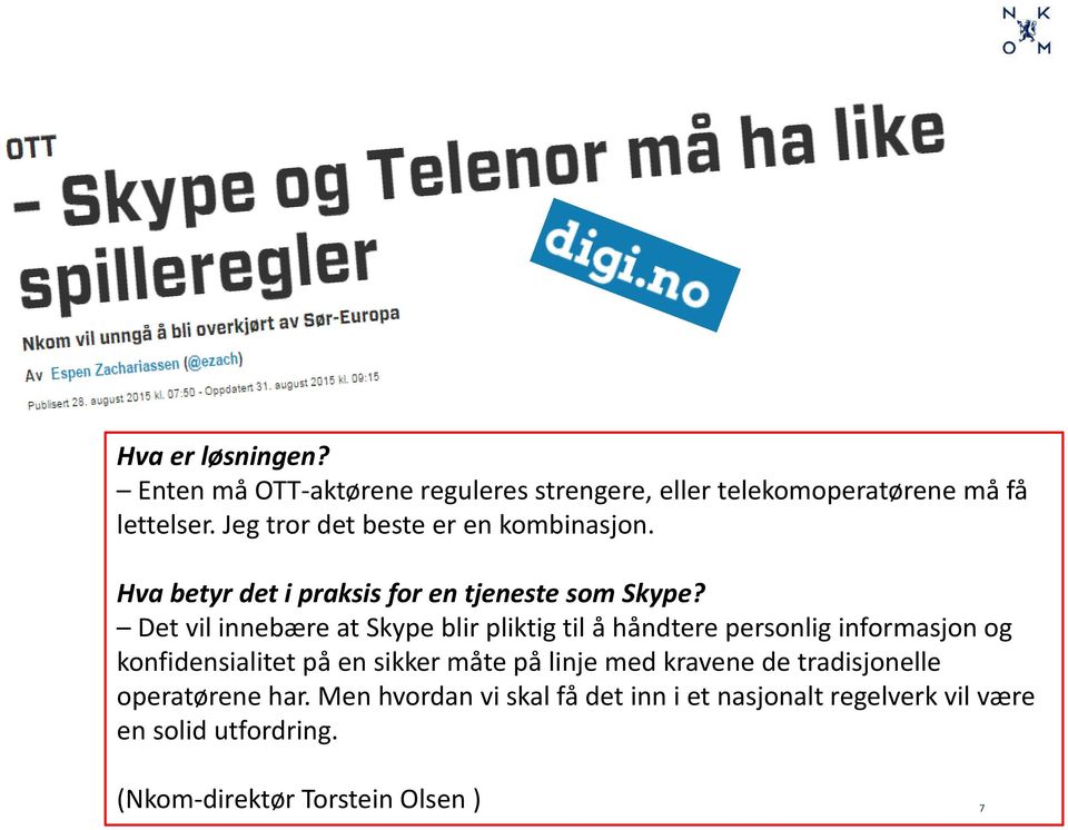 Det vil innebære at Skype blir pliktig til å håndtere personlig informasjon og konfidensialitet på en sikker måte på