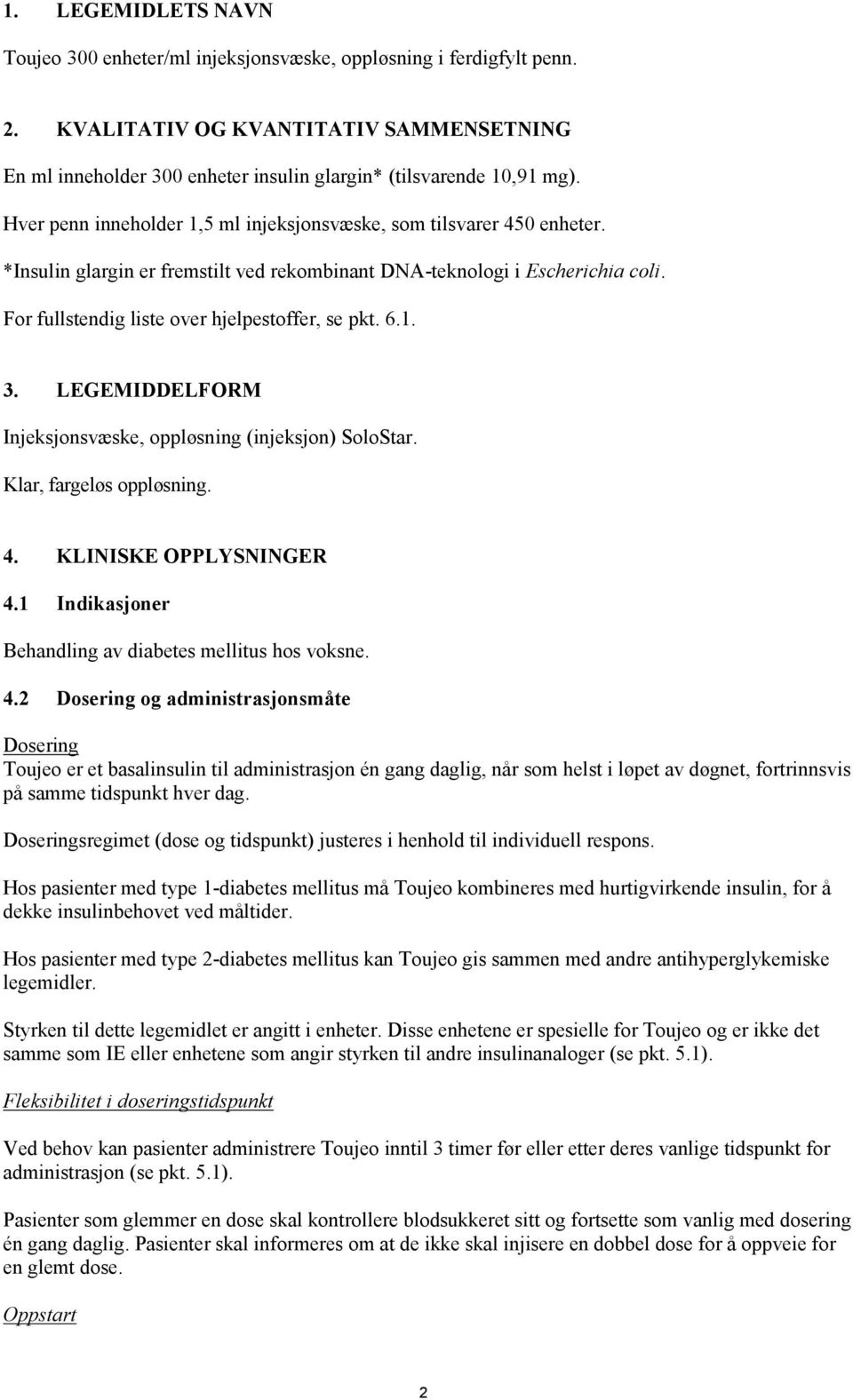 *Insulin glargin er fremstilt ved rekombinant DNA-teknologi i Escherichia coli. For fullstendig liste over hjelpestoffer, se pkt. 6.1. 3.