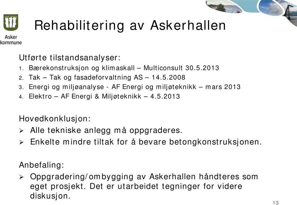 Elektro AF Energi & Miljøteknikk 4.5.2013 Hovedkonklusjon: Alle tekniske anlegg må oppgraderes.