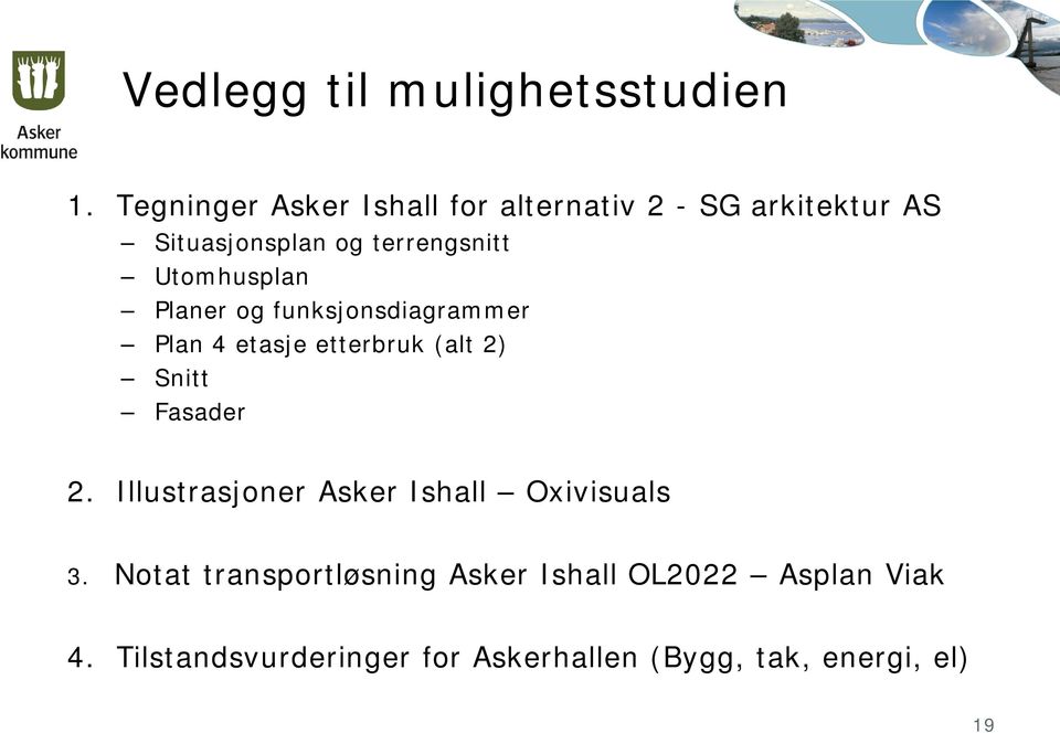 Utomhusplan Planer og funksjonsdiagrammer Plan 4 etasje etterbruk (alt 2) Snitt Fasader 2.