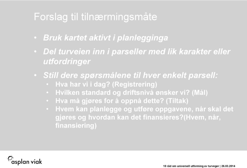 (Registrering) Hvilken standard og driftsnivå ønsker vi? (Mål) Hva må gjøres for å oppnå dette?