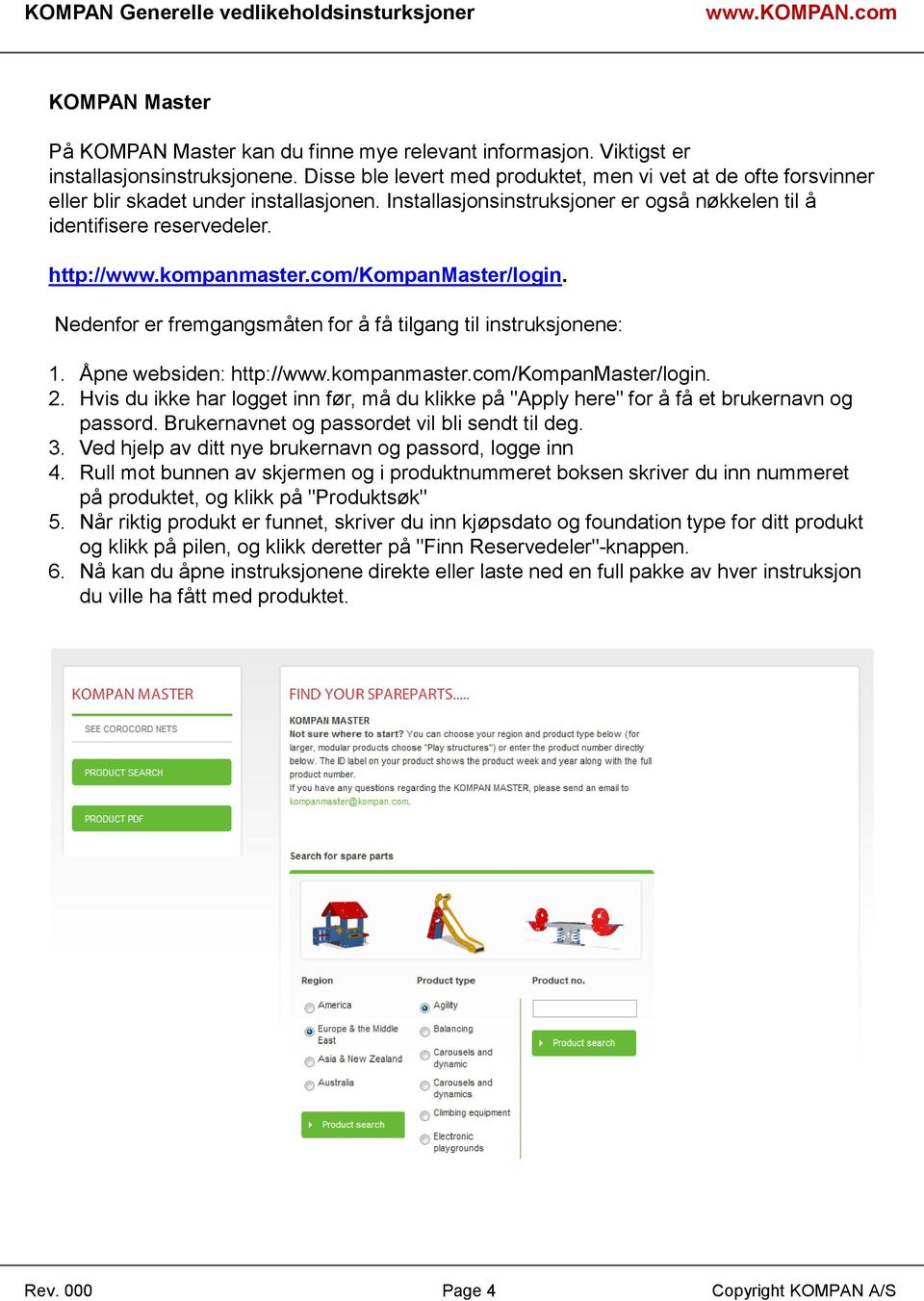 kompanmaster.com/kompanmaster/login. Nedenfor er fremgangsmåten for å få tilgang til instruksjonene: 1. Åpne websiden: http://www.kompanmaster.com/kompanmaster/login. 2.