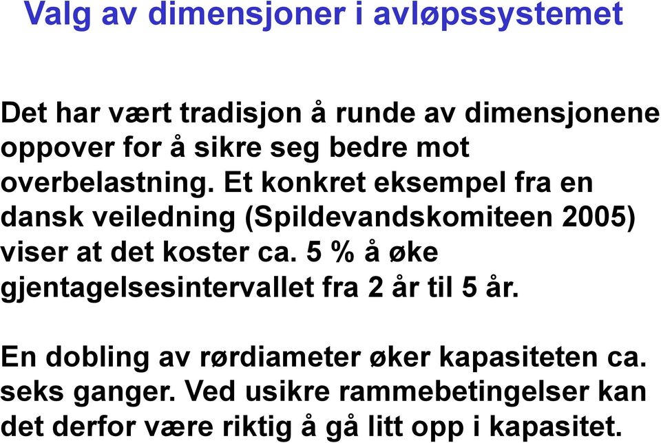 Et konkret eksempel fra en dansk veiledning (Spildevandskomiteen 2005) viser at det koster ca.