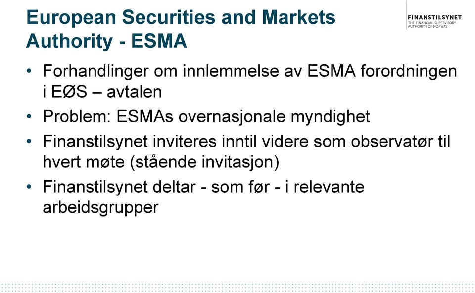 myndighet Finanstilsynet inviteres inntil videre som observatør til hvert