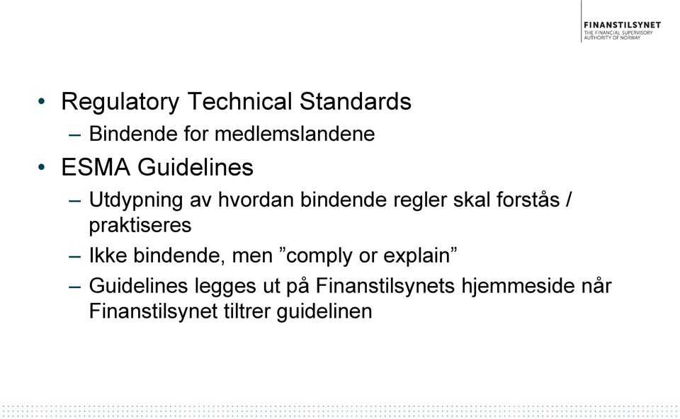 praktiseres Ikke bindende, men comply or explain Guidelines