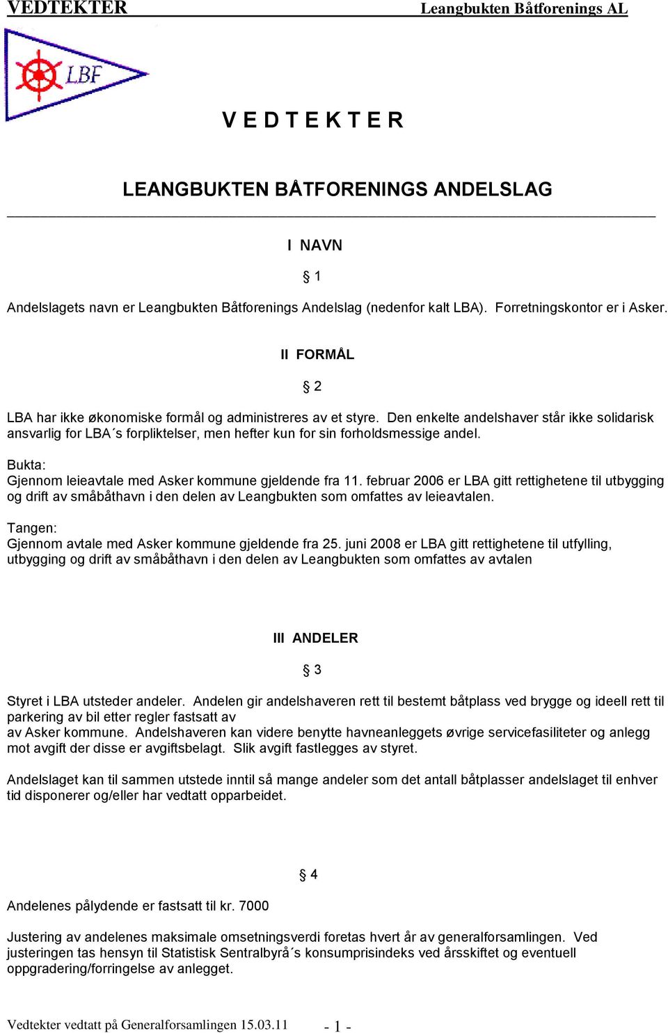 Bukta: Gjennom leieavtale med Asker kommune gjeldende fra 11. februar 2006 er LBA gitt rettighetene til utbygging og drift av småbåthavn i den delen av Leangbukten som omfattes av leieavtalen.