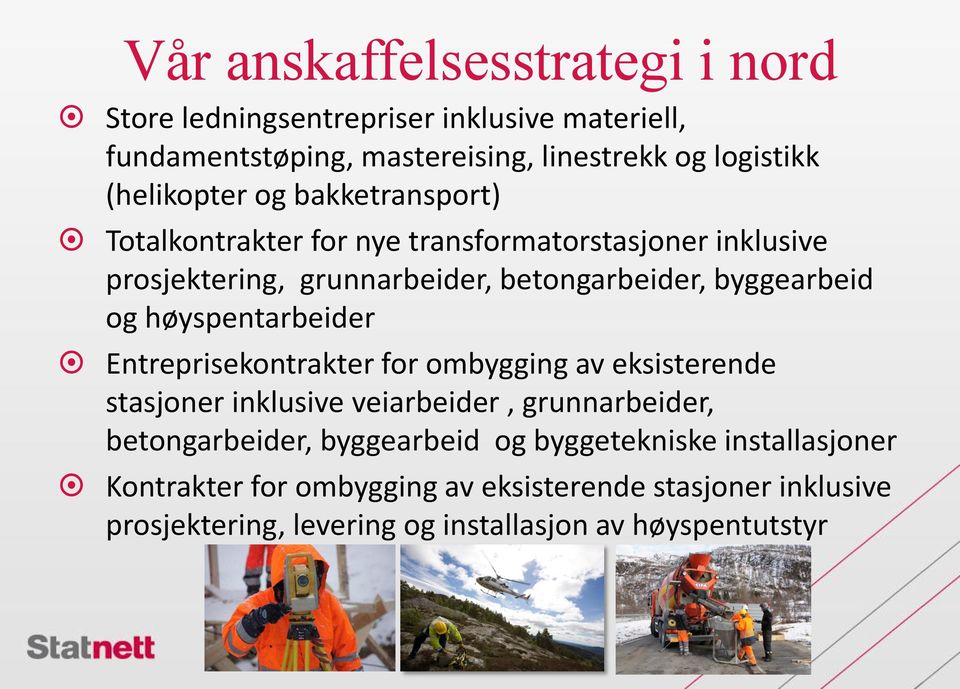 byggearbeid og høyspentarbeider Entreprisekontrakter for ombygging av eksisterende stasjoner inklusive veiarbeider, grunnarbeider,