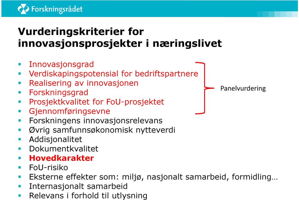 Gjennomføringsevne Forskningens innovasjonsrelevans Øvrig samfunnsøkonomisk nytteverdi Addisjonalitet Dokumentkvalitet