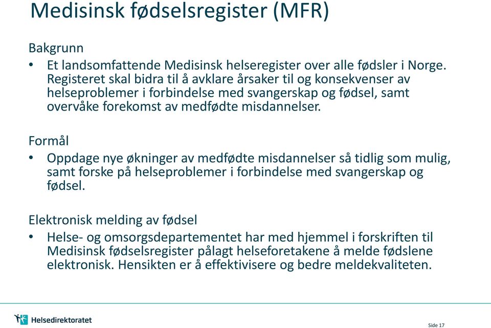 misdannelser. Formål Oppdage nye økninger av medfødte misdannelser så tidlig som mulig, samt forske på helseproblemer i forbindelse med svangerskap og fødsel.